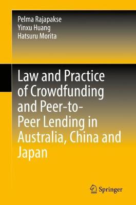 Law and Practice of Crowdfunding and Peer-to-Peer Lending in Australia, China and Japan