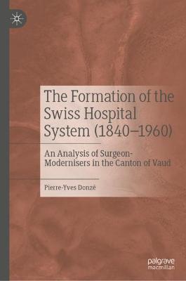 The Formation of the Swiss Hospital System (1840-1960)