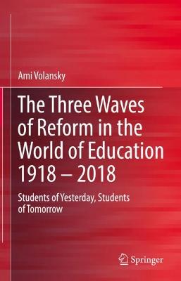 The Three Waves of Reform in the World of Education 1918 - 2018