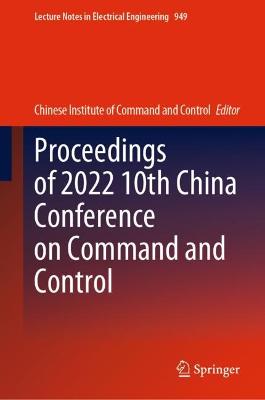 Proceedings of 2022 10th China Conference on Command and Control