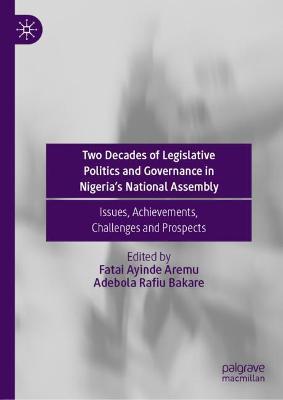 Two Decades of Legislative Politics and Governance in Nigeria's National Assembly