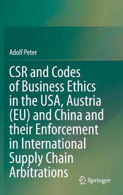 CSR and Codes of Business Ethics in the USA, Austria (EU) and China and their Enforcement in International Supply Chain Arbitrations