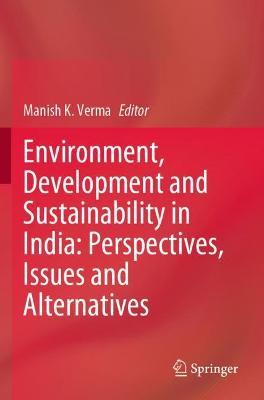 Environment, Development and Sustainability in India: Perspectives, Issues and Alternatives