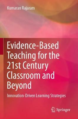 Evidence-Based Teaching for the 21st Century Classroom and Beyond