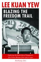 Lee Kuan Yew: Blazing the Freedom Trail