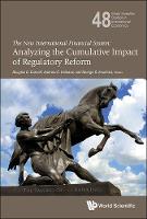 New International Financial System, The: Analyzing The Cumulative Impact Of Regulatory Reform