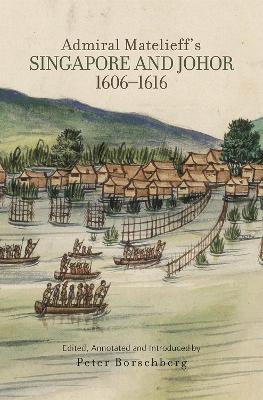 Admiral Matelieff's Singapore and Johor, 1606-1616
