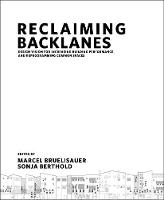 Reclaiming Backlanes: Design Vision For Increasing Building Performance And Reprogramming Common Spaces