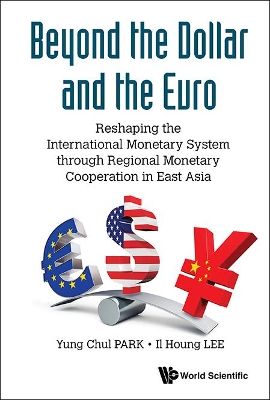 Beyond The Dollar And The Euro: Reshaping The International Monetary System Through Regional Monetary Cooperation In East Asia