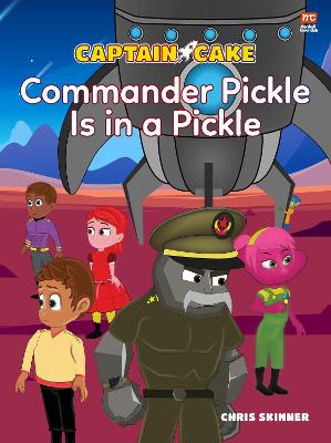 Captain Cake:  Commander Pickle Is in a Pickle