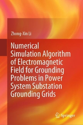 Numerical Simulation Algorithm of Electromagnetic Field for Grounding Problems in Power System Substation Grounding Grids