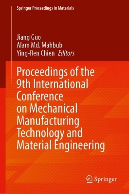 Proceedings of the 9th International Conference on Mechanical Manufacturing Technology and Material Engineering