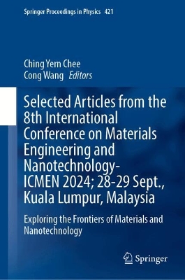 Selected Articles from the 8th International Conference on Materials Engineering and Nanotechnology,  ICMEN 2024, 28-29 September, Kuala Lumpur, Malaysia