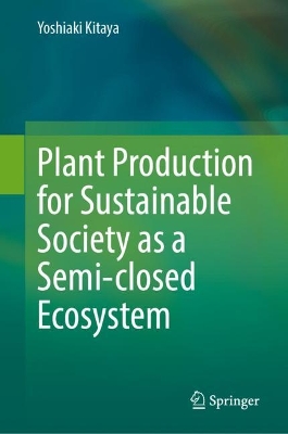 Plant Production for Sustainable Society as a Semi-closed Ecosystem