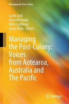 Managing the Post-Colony: Voices from Aotearoa, Australia and The Pacific