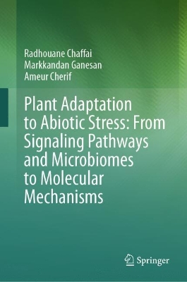 Plant Adaptation to Abiotic Stress: From Signaling Pathways and Microbiomes to Molecular Mechanisms