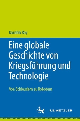 Eine globale Geschichte von Kriegsfuehrung und Technologie