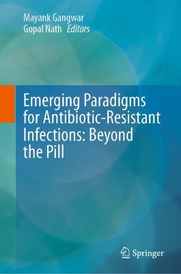 Emerging Paradigms for Antibiotic-Resistant Infections: Beyond the Pill