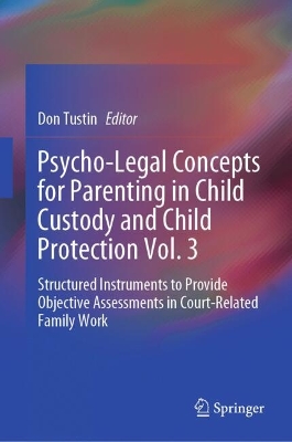 Psycho-legal Concepts for Parenting in Child Custody and Child Protection Vol. 3