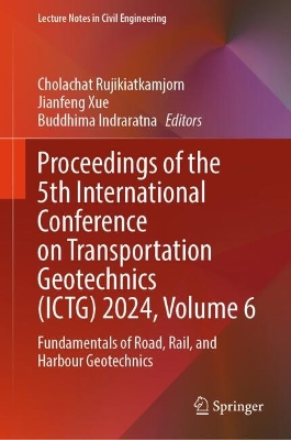 Proceedings of the 5th International Conference on Transportation Geotechnics (ICTG) 2024, Volume 6