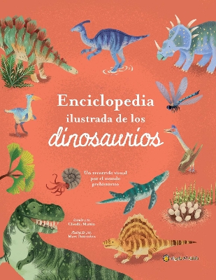 Enciclopedia ilustrada de los dinosaurios. Un recorrido visual por el mundo preh istorico / The Illustrated Encyclopedia of Dinosaurs: A Visual Tour