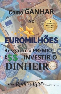 Como Ganhar No Euromilhoes Resgatar O Premio E Investir O Dinheiro