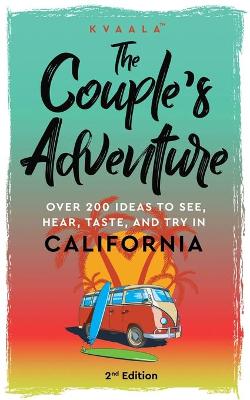Couple's Adventure - Over 200 Ideas to See, Hear, Taste, and Try in California
