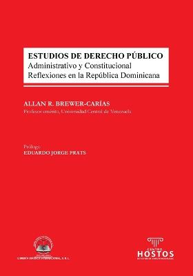 ESTUDIOS DE DERECHO PUBLICO. Administrativo y Constitucional. Reflexiones en la Republica Dominicana cONSTITUCIONAL. rEFLEXIONES EN LA rEPUBLICA