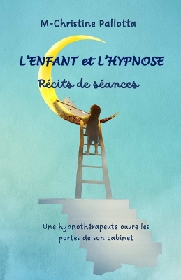 L'Enfant et l'Hypnose, Recits de seances