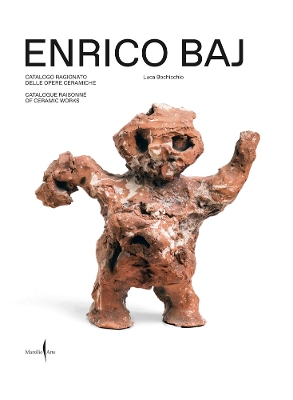 Enrico Baj: Catalogue Raisonn? of Ceramic Works