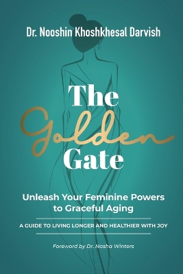 The Golden Gate. Unleash Your Feminine Powers to Graceful Aging.