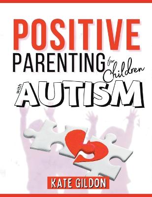 Positive Parenting for Children with Autism