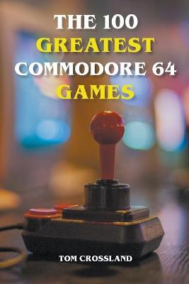The 100 Greatest Commodore 64 Games