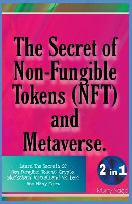 The Secret of Non-Fungible Tokens (NFT) and Metaverse