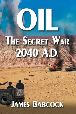 Oil, the Secret War, 2040 A.D.