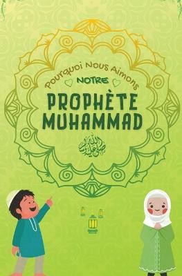 Pourquoi Nous Aimons Notre Prophete Muhammad