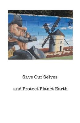 Save Our Selves and Protect Planet Earth