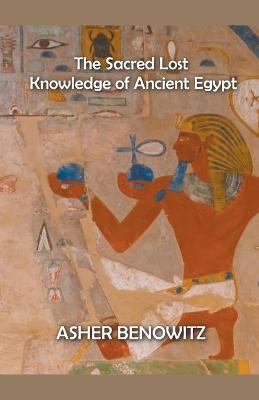 Sacred Lost Knowledge of Ancient Egypt