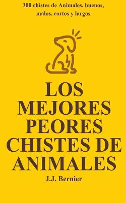 Los Mejores Peores chistes de animales. 300 chistes de Animales, buenos, malos, cortos y largos