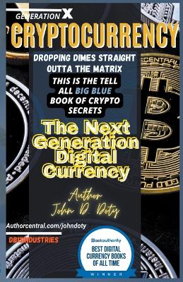 Crypto-Currency. Dropping Dimes Straight Outta the Matrix. The Tell All Big Blue Book of Crypto Secrets, the Next Generation Digital Currency
