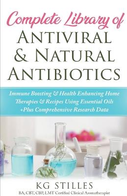 Complete Library of Antiviral & Natural Antibiotics +Immune Boosting & Health Enhancing Home Therapies & Recipes Using Essential Oils +Plus Comprehensive Research Data