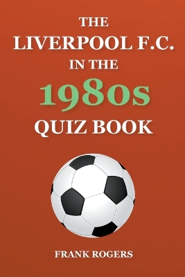 The Liverpool F.C. In The 1980s Quiz Book