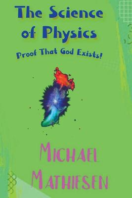 Science of Physics - Proof That God Exists