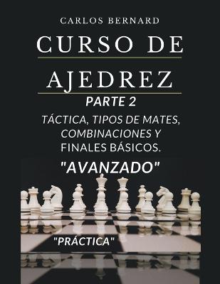 Curso de ajedrez parte 2, tactica, tipos de mates, combinaciones y finales basicos, practica, avanzado.