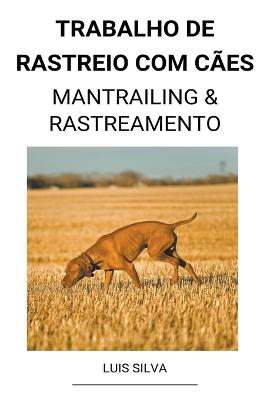 Trabalho de rastreio com caes (Mantrailing & Rastreamento)