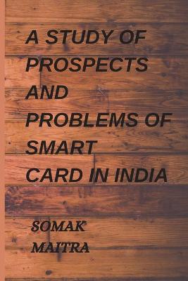 A Study of Prospects and Problems of Smart Card in India