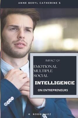 Impact Of Emotional Intelligence, Multiple Intelligence And Social Intelligence On Entrepreneurs