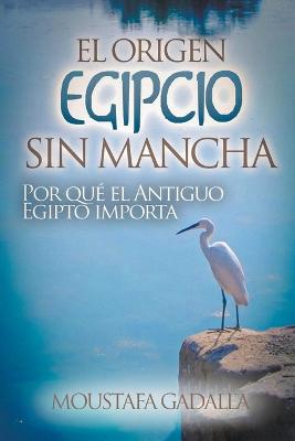 El Origen Egipcio Sin Mancha