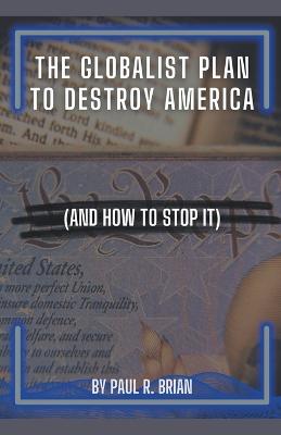 Globalist Plan To Destroy America (And How To Stop It)