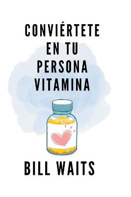 Conviertete en tu persona vitamina